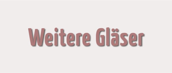 Weitere Gläser